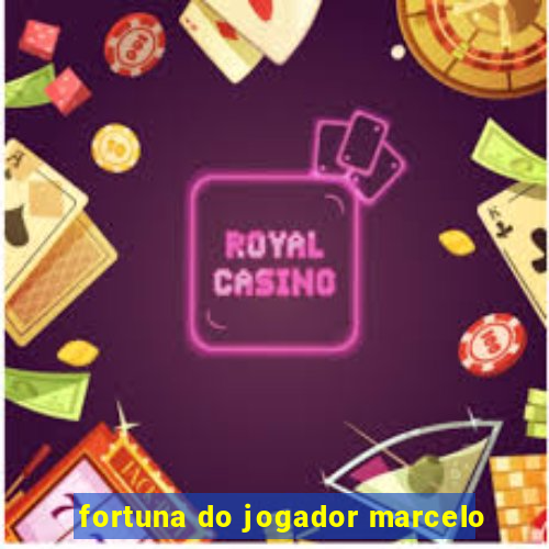 fortuna do jogador marcelo